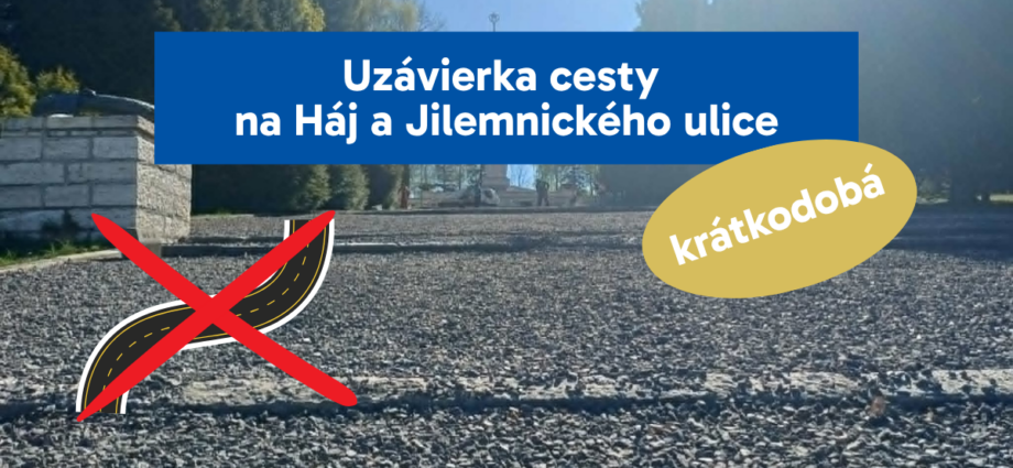 Uzávierky ciest na Háj a Jilemnického